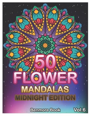 50 Flower Mandalas Midnight Edition: Big Mandala Coloring Book for Adults 50 Images Stress Management Coloring Book For Relaxation, Meditation, Happiness and Relief & Art Color Therapy (Volume 6) - Book, Benmore