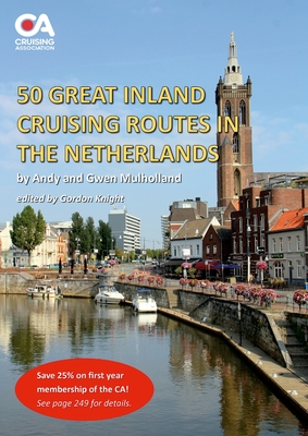 50 Great Inland Cruising Routes in the Netherlands: A guide to 50 great cruises on the rivers and canals of the Netherlands, with details of locks, bridges, moorings and facilities on each waterway - Mulholland, Andy And Gwen, and Knight, Gordon (Editor)