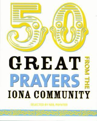 50 Great Prayers from the Iona Community - Paynter, Neil