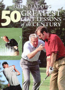 50 Greatest Golf Lessons of the Century - Jacobs, John, and Newell, Steve