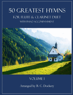 50 Greatest Hymns for Flute and Clarinet Duet with Piano Accompaniment: Volume 1