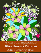 50 Hand-Drawn, Original Designs Bliss Flowers Patterns Adult Coloring Book: Mandala Inspired and Flower Inspired Designs For Relaxation and Stress Relief (Volume-2)