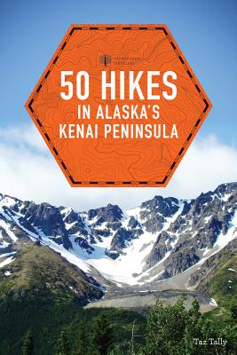 50 Hikes in Alaska's Kenai Peninsula - Tally, Taz