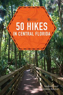 50 Hikes in Central Florida - Friend, Sandra, and Keatley, John