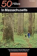 50 Hikes in Massachusetts: A Year-Round Guide to Hikes and Walks from the Top of the Berkshires to the Tip of Cape Cod