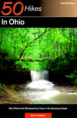 50 Hikes in Ohio: Day Hikes and Backpacks Throughout the Buckeye State - Ramey, Ralph