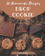50 Homemade Drop Cookie Recipes: Enjoy Everyday With Drop Cookie Cookbook!