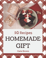 50 Homemade Gift Recipes: A Gift Cookbook You Will Need