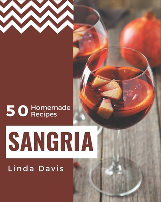 50 Homemade Sangria Recipes: A Sangria Cookbook You Won't be Able to Put Down - Davis, Linda