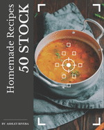 50 Homemade Stock Recipes: More Than a Stock Cookbook