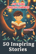 50 Inspiring Stories for Young English Learners (A2/B1 English): A Fun and Effective ESL Resource for Kids and Teens!