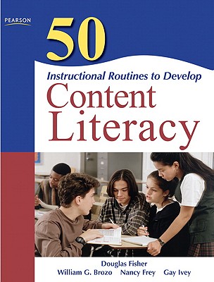 50 Instructional Routines to Develop Content Literacy - Fisher, Douglas, and Brozo, William G, PhD, and Frey, Nancy, Dr.