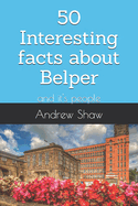50 Interesting facts about Belper: and it's people