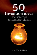 50 Invention Ideas for Startups: Get an idea, start a business