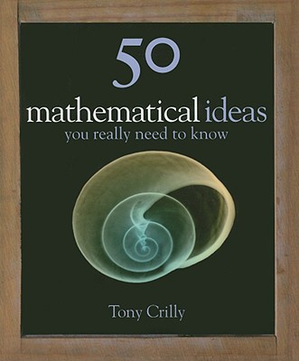 50 Mathematical Ideas You Really Need to Know - Crilly, Tony, Professor