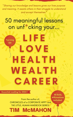 50 Meaningful Lessons on Unf*cking your LIFE LOVE HEALTH WEALTH AND CAREER: You are not alone! - Duckworth, Wayne (Editor), and McMahon, Tim