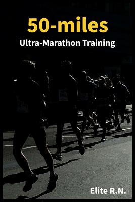 50-miles Ultra-Marathon Training: In a more 16 weeks you can be ready for a 50-miles. This schedule is ideal for busy runners looking to take on an ultra-marathon. - Elite R N