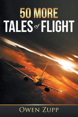 50 More Tales of Flight: An Aviation Journey. - Zupp, Owen