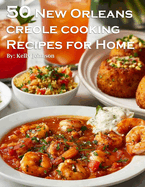 50 New Orleans Creole Cooking Recipes for Home