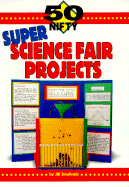 50 Nifty Super Science Fair Projects - Smolinski, Jill