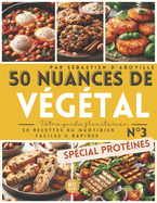 50 nuances de vgtal: votre guide flexitarien - Tome 3 spcial protines