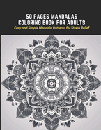 50 Pages Mandalas Coloring Book for Adults: Easy and Simple Mandala Patterns for Stress Relief