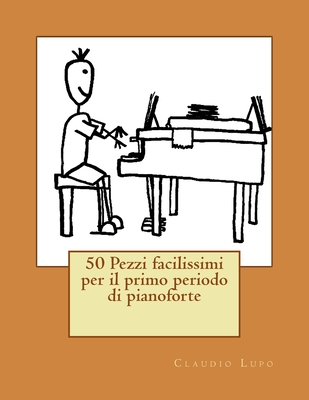 50 Pezzi Facilissimi Per Il Primo Periodo Di Pianoforte - Lupo, Claudio