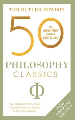 50 Philosophy Classics: Thinking, Being, Acting Seeing - Profound Insights and Powerful Thinking from Fifty Key Books - Butler Bowdon, Tom