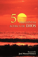 50 Preguntas y Respuestas Acerca de Dios