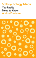 50 Psychology Ideas You Really Need to Know: A complete introduction to the key concepts and theories of psychology