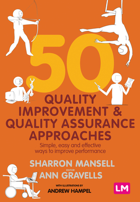50 Quality Improvement and Quality Assurance Approaches: Simple, easy and effective ways to improve performance - Mansell, Sharron, and Gravells, Ann, and Hampel, Andrew