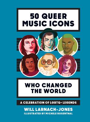50 Queer Music Icons Who Changed the World: A Celebration of LGBTQ+ Legends - Larnach-Jones, Will
