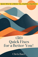 (50) Quick Fixes for a Better You!