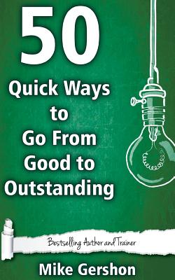 50 Quick Ways to Go From Good to Outstanding - Gershon, Mike