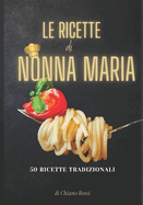 50 Ricette Tradizionali: 50 Ricette Genuine per Riscoprire i Sapori della Tradizione