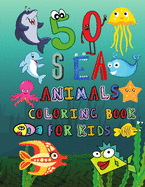 50 Sea Animals Coloring Book for Kids: Funny Coloring Book Gift for Kids Ages 2-5, Funny Fish, Shark, Dolphin Coloring Book, Amazing Coloring Book for Sea Life Lovers