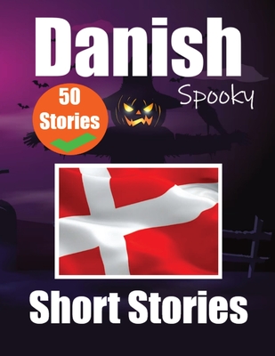 50 Short Spooky Stori s in Danish A Bilingual Journ y in English and Danish: Haunted Tales in English and Danish Learn Danish Language Through Spooky Short Stories - de Haan, Auke, and Com, Skriuwer