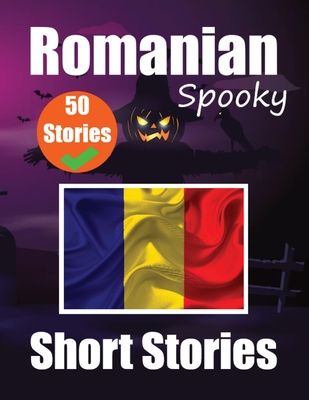 50 Short Spooky Stori s in Romanian A Bilingual Journ y in English and Romanian: Haunted Tales in English and Romanian Learn Romanian Language in Through Spooky Short Stories - de Haan, Auke, and Com, Skriuwer