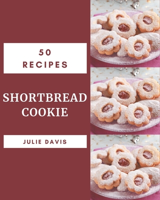 50 Shortbread Cookie Recipes: Greatest Shortbread Cookie Cookbook of All Time - Davis, Julie