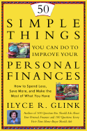50 Simple Steps You Can Take to Improve Your Personal Finances: How to Spend Less, Save More, and Make the Most of What You Have - Glink, Ilyce R