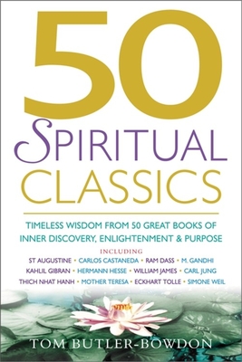 50 Spiritual Classics: Timeless Wisdom from 50 Great Books of Inner Discovery, Enlightenment and Purpose - Butler-Bowdon, Tom