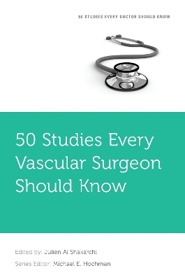 50 Studies Every Vascular Surgeon Should Know - Al Shakarchi, Julien