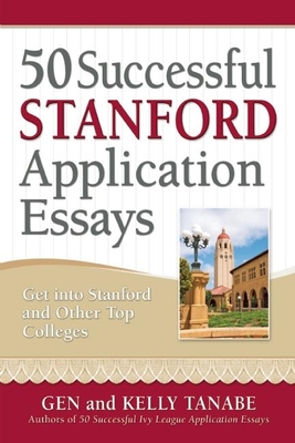 50 Successful Stanford Application Essays - Tanabe, Gen, and Tanabe, Kelly