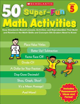 50+ Super-Fun Math Activities, Grade 5: Easy Standards-Based Lessons, Activities, and Reproducibles That Build and Reinforce the Math Skills and Concepts 5th Graders Need to Know - D'Agnese, Joseph