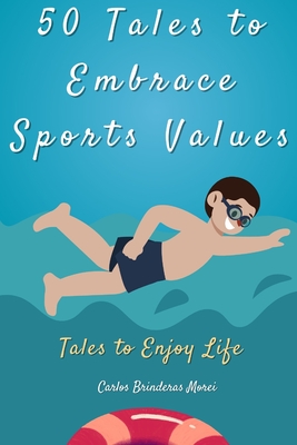 50 Tales... to Embrace Sports Values: and be happier... - Brinderas Morei, Carlos