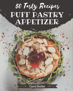 50 Tasty Puff Pastry Appetizer Recipes: A Puff Pastry Appetizer Cookbook for Effortless Meals