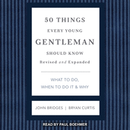 50 Things Every Young Gentleman Should Know: What to Do, When to Do It & Why, Revised and Expanded