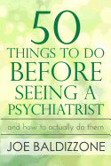 50 Things to Do Before Seeing a Psychiatrist: And How to Actually Do Them