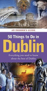 50 Things to Do in Dublin: An Insider's Guide