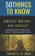 50 Things to Know about Being an Adult: Random Stuff to Help You Wing It Through Adulthood